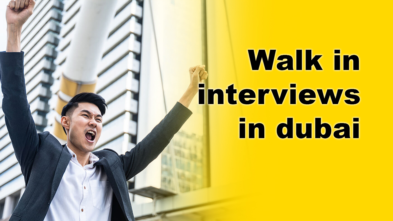 walk in interview jobs in dubai